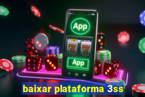 baixar plataforma 3ss